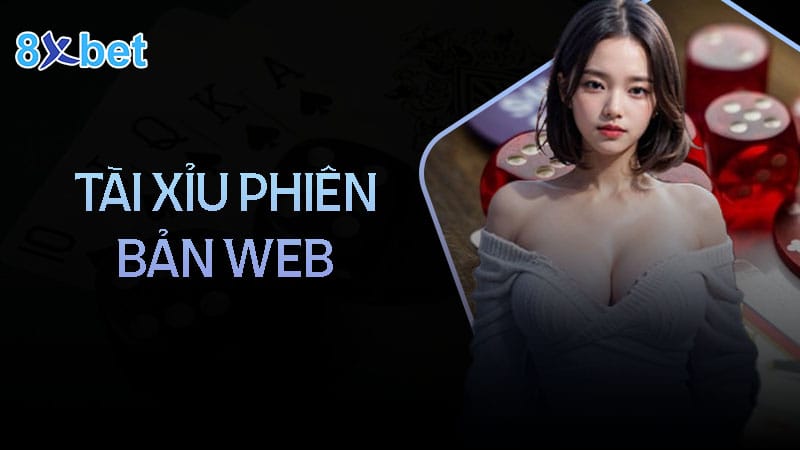 Hướng dẫn tham gia chơi tài xỉu phiên bản Web tại 8XBet Hướng dẫn tham gia chơi tài xỉu phiên bản Web tại 8XBet